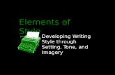 Elements of Style Developing Writing Style through Setting, Tone, and Imagery.