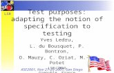 LSR Test purposes: adapting the notion of specification to testing Yves Ledru, L. du Bousquet, P. Bontron, O. Maury, C. Oriat, M.-L. Potet LSR/IMAG Grenoble,