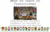 What to Teach in Transitional Kindergarten Preparing Our Youngest Students to Succeed in Kindergarten and Beyond January 18, 2012.