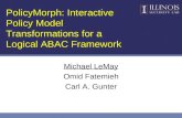 PolicyMorph: Interactive Policy Model Transformations for a Logical ABAC Framework Michael LeMay Omid Fatemieh Carl A. Gunter.