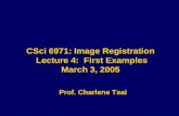 CSci 6971: Image Registration Lecture 4: First Examples March 3, 2005 Prof. Charlene Tsai.