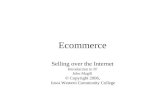 Ecommerce Selling over the Internet Introduction to IT John Magill © Copyright 2006, Iowa Western Community College.