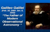 Galileo Galilei (Feb. 15, 1564- Jan. 8, 1642) “The F ather of Modern Observational Astronomy “