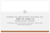 STEPS TO REQUEST ACCESS TO SPP 11 AND 12 THROUGH TEASE ( TEXAS EDUCATION AGENCY SECURE ENVIRONMENT) 1 TEASE.