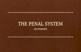 THE PENAL SYSTEM AN OVERVIEW. Why do we have a penal system? Incapacitation: remove dangerous people from society so they don’t harm the rest of us. Deterrence: