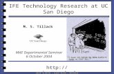 M. S. Tillack IFE Technology Research at UC San Diego MAE Departmental Seminar 6 October 2004 .