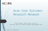Acne Core Outcomes Research Network NIAMS 1U01 AR065109-01 Diane Thiboutot, Alison Layton, Jerry Tan Anne Eady, Marc Frey, Kathryn Gilliland, Mary Margaret.