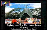 Sadako and The Thousand Paper Cranes Webquest by… Mrs. Tresa Curran Sadako and The Thousand Paper Cranes Webquest by… Mrs. Tresa Curran.
