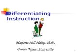 Marjorie Hall Haley, PhD - GMU1 Differentiating Instruction Marjorie Hall Haley, Ph.D. George Mason University.