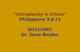 “Christianity is Christ” Philippians 3:8-11 02/11/2007 Dr. Dane Boyles.
