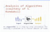Analysis of Algorithms (courtesy of S. Kondakci) Algorithm Input Output An algorithm is a step-by-step procedure for solving a problem in a finite amount.