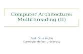 Computer Architecture: Multithreading (II) Prof. Onur Mutlu Carnegie Mellon University.