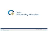 OUS, Nov 2015. Oslo University Hospital Includes former Aker University Hospital, Rikshospitalet University Hospital, The Norwegian Radium Hospital and.
