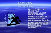 Short Story Terminology  During English I you should have familiarized yourself with the following terms; if you have not, familiarize yourself with.