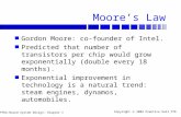 FPGA-Based System Design: Chapter 1 Copyright  2004 Prentice Hall PTR Moore’s Law n Gordon Moore: co-founder of Intel. n Predicted that number of transistors.