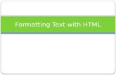 Formatting Text with HTML. Objectives: Students will be able to: Define the structure of the document with block elements Format numbered, bulleted, and.