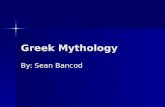 Greek Mythology By: Sean Bancod Titans Sons of the goddess of Earth, who ruled the cosmos before the Olympians. Kronos, king of the Titans, was deposed.