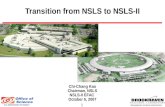 1 BROOKHAVEN SCIENCE ASSOCIATES Transition from NSLS to NSLS-II Chi-Chang Kao Chairman, NSLS NSLS-II EFAC October 5, 2007.