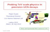 Probing TeV scale physics in precision UCN decays Rajan Gupta Theoretical Division Los Alamos National Lab Lattice 2013 Mainz, 30 July 2013 Superconducting.