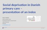 Peter Vedsted Social deprivation in Danish primary care – presentation of an index Peter Vedsted Senior researcher, PhD. The Research Unit for General.