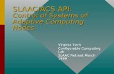 SLAAC/ACS API: Control of Systems of Adaptive Computing Nodes Virginia Tech Configurable Computing Lab SLAAC Retreat March 1999.