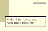 Fluid, Electrolyte, and Acid-Base Balance. Physiology of Fluid and Acid-Base Balance The body normally maintains a balance between the amount of fluid.