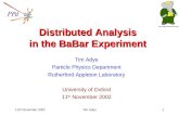 11th November 2002Tim Adye1 Distributed Analysis in the BaBar Experiment Tim Adye Particle Physics Department Rutherford Appleton Laboratory University.