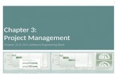 1 Chapter 3: Project Management Chapter 22 & 23 in Software Engineering Book.