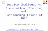 WLCG 1 Service Challenge 4: Preparation, Planning and Outstanding Issues at INFN Tiziana.Ferrari@cnaf.infn.it Workshop sul Calcolo e Reti dell'INFN Jun.