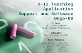 K-12 Teaching Application Support and Software Ongo-08 Client Dr. John Lamont Prof. Ralph Patterson Advisor Dr. Gregory Smith Team Members Sean Boyle Tony.