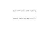 Topics Detection and Tracking Presented by CHU Huei-Ming 2004/03/17.