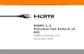 HDMI 1.3 Preview the Future of HD HDMI Licensing, LLC November, 2006.
