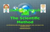 Scientific Inquiry and The Scientific Method An introductory slide show for the vocabulary, tools, and steps in the scientific process. Created by Kristina.