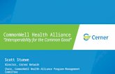 Scott Stuewe Director, Cerner Network Chair, CommonWell Health Alliance Program Management Committee CommonWell Health Alliance “Interoperability for the.