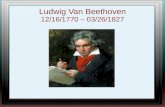 Ludwig Van Beethoven 12/16/1770 – 03/26/1827. Childhood Born in Bonn, Germany His father was his first teacher Later studied under C.G. Neefe Plublished.