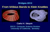 Bridges 2012 From Möbius Bands to Klein Knottles EECS Computer Science Division University of California, Berkeley Carlo H. Séquin.