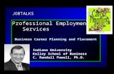 JOBTALKS Business Career Planning and Placement Indiana University School of Business C. Randall Powell, Ph.D. JOBTALKS Professional Employment Services.