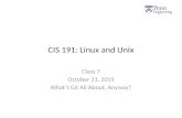 CIS 191: Linux and Unix Class 7 October 21, 2015 What’s Git All About, Anyway?