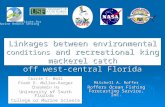 Linkages between environmental conditions and recreational king mackerel catch off west-central Florida Carrie C. Wall Frank E. Muller-Karger Chuanmin.