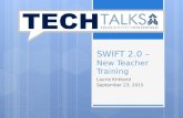 SWIFT 2.0 – New Teacher Training Laurie Kirkland September 23, 2015.