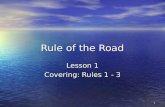 1 Rule of the Road Lesson 1 Covering: Rules 1 - 3.