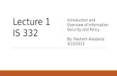 Introduction and Overview of Information Security and Policy By: Hashem Alaidaros 4/10/2015 Lecture 1 IS 332.
