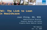 TWI: The Link to Lean In Healthcare Joan Ching, RN, MSN Administrative Director Hospital Quality and Safety Virginia Mason Medical Center TWI Webinar Oct.