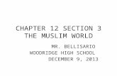CHAPTER 12 SECTION 3 THE MUSLIM WORLD MR. BELLISARIO WOODRIDGE HIGH SCHOOL DECEMBER 9, 2013.