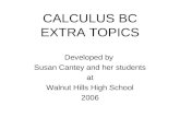 CALCULUS BC EXTRA TOPICS Developed by Susan Cantey and her students at Walnut Hills High School 2006.