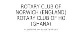 ROTARY CLUB OF NORWICH (ENGLAND) ROTARY CLUB OF HO (GHANA) ALL-INCLUSIVE MODEL SCHOOL PROJECT.