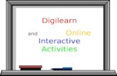 Digilearn and Online Interactive Activities. Benefits of digital interactive activities Web based resources; student access at home Students can access.