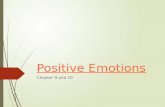 Positive Emotions Chapter 9 and 10. History of positive emotion research  Emphasis has been on negative emotions  Recall: Negative emotions are easier.