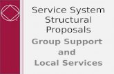 Service System Structural Proposals Group Support and Local Services.