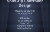 SoleGrip Controller Design Usability GDN2240-O December 2014 Elf Mafia: Lauren Jenkins Paula Hair Alexander Talbott Matthew Gardner.